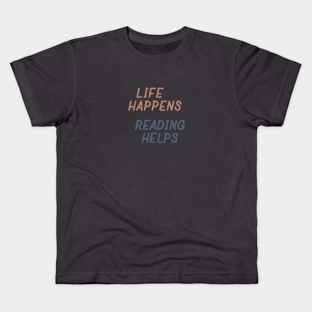 Life Happens Reading Helps Kids T-Shirt by Commykaze